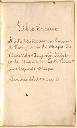 Libro de Visitas Pastorales número 3: Visitas de Bernardo Augusto Thiel, II Obispo de San José (1881- 1882)